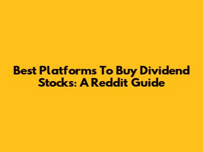 Best Platforms To Buy Dividend Stocks: A Reddit Guide
