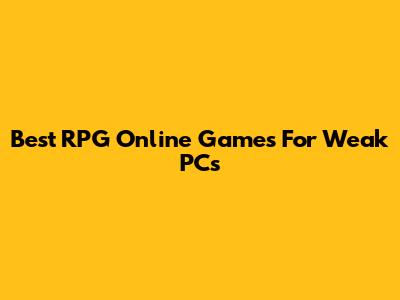 Best RPG Online Games For Weak PCs