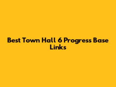 Best Town Hall 6 Progress Base Links
