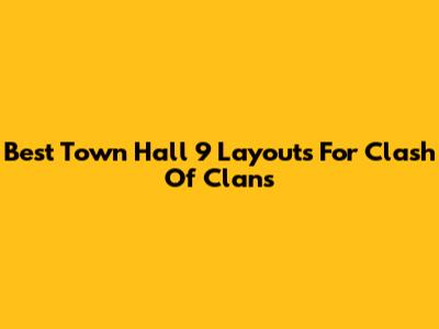 Best Town Hall 9 Layouts For Clash Of Clans