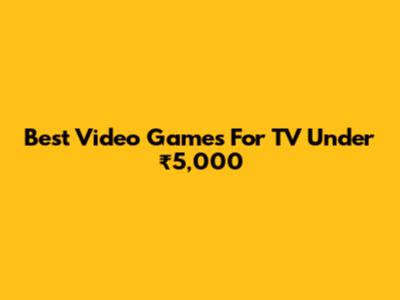 Best Video Games For TV Under ₹5,000