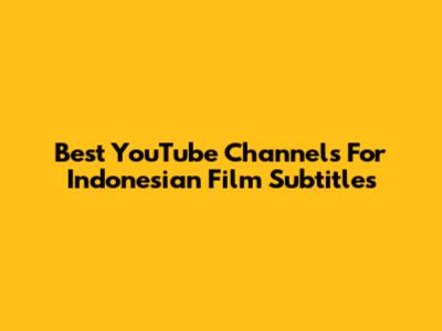 Best YouTube Channels For Indonesian Film Subtitles