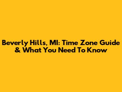 Beverly Hills, MI: Time Zone Guide & What You Need To Know