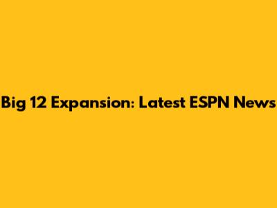 Big 12 Expansion: Latest ESPN News