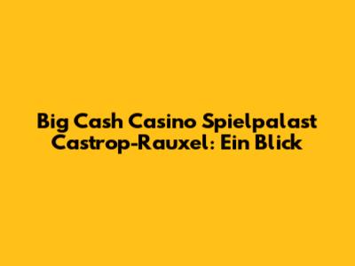 Big Cash Casino Spielpalast Castrop-Rauxel: Ein Blick