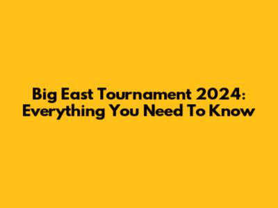 Big East Tournament 2024: Everything You Need To Know