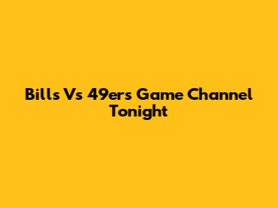 Bills Vs 49ers Game Channel Tonight