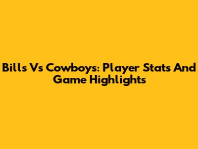 Bills Vs Cowboys: Player Stats And Game Highlights