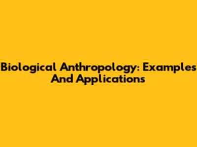 Biological Anthropology: Examples And Applications
