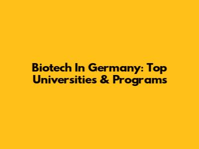 Biotech In Germany: Top Universities & Programs