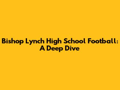 Bishop Lynch High School Football: A Deep Dive