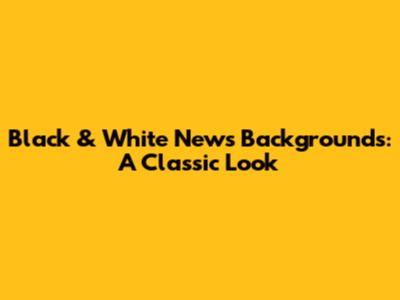 Black & White News Backgrounds: A Classic Look