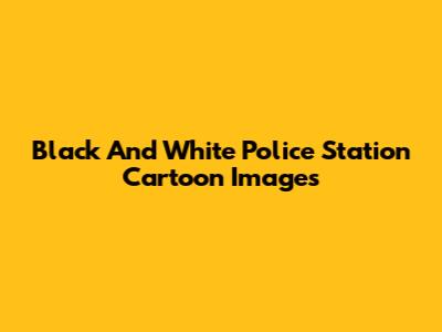 Black And White Police Station Cartoon Images
