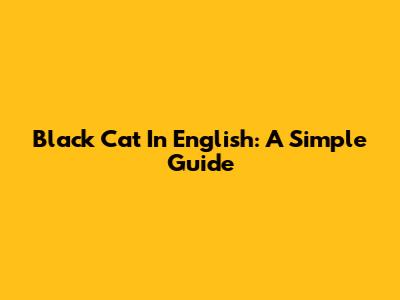 Black Cat In English: A Simple Guide