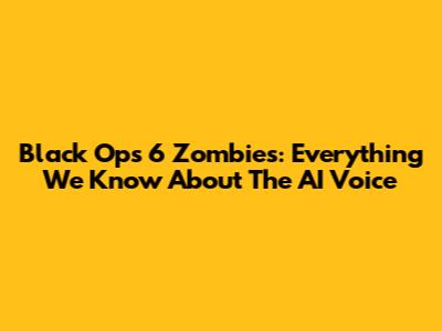 Black Ops 6 Zombies: Everything We Know About The AI Voice