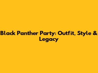 Black Panther Party: Outfit, Style & Legacy