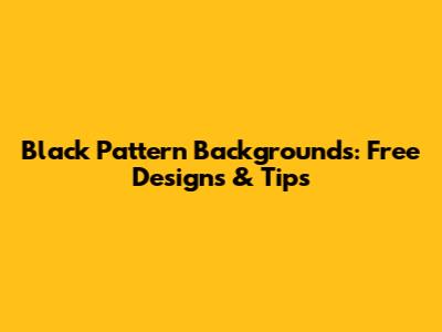 Black Pattern Backgrounds: Free Designs & Tips