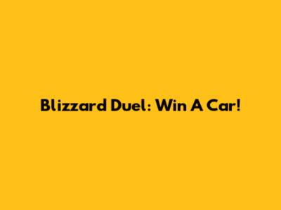 Blizzard Duel: Win A Car!