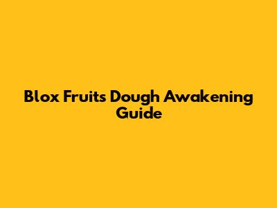 Blox Fruits Dough Awakening Guide