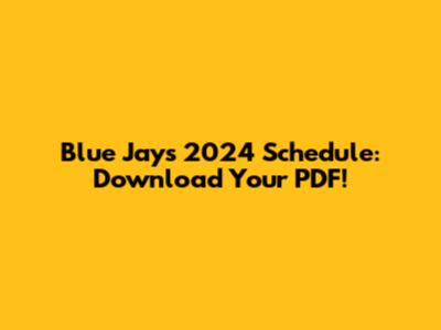 Blue Jays 2024 Schedule: Download Your PDF!