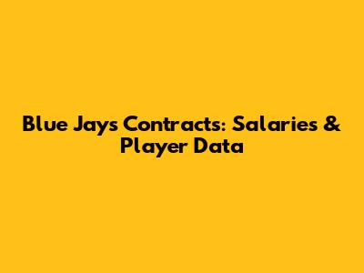 Blue Jays Contracts: Salaries & Player Data