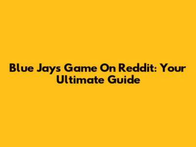 Blue Jays Game On Reddit: Your Ultimate Guide