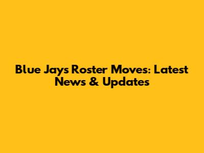 Blue Jays Roster Moves: Latest News & Updates