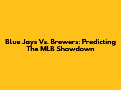 Blue Jays Vs. Brewers: Predicting The MLB Showdown