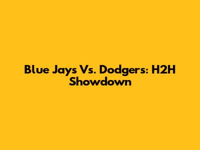 Blue Jays Vs. Dodgers: H2H Showdown