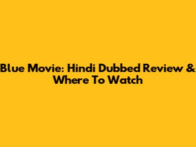 Blue Movie: Hindi Dubbed Review & Where To Watch