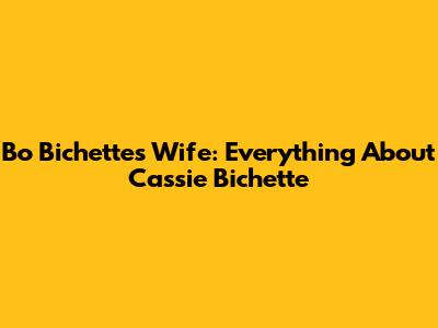 Bo Bichette's Wife: Everything About Cassie Bichette