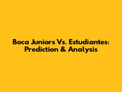 Boca Juniors Vs. Estudiantes: Prediction & Analysis