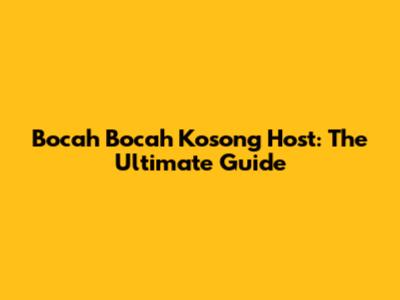 Bocah Bocah Kosong Host: The Ultimate Guide