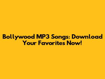Bollywood MP3 Songs: Download Your Favorites Now!