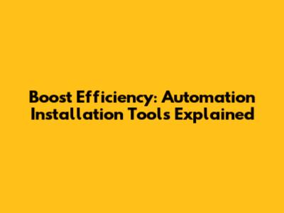 Boost Efficiency: Automation Installation Tools Explained