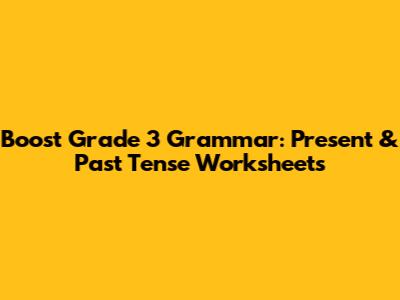 Boost Grade 3 Grammar: Present & Past Tense Worksheets