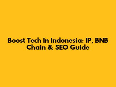 Boost Tech In Indonesia: IP, BNB Chain & SEO Guide