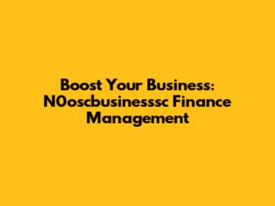 Boost Your Business: N0oscbusinesssc Finance Management