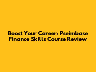 Boost Your Career: Pseimbase Finance Skills Course Review
