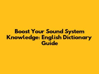 Boost Your Sound System Knowledge: English Dictionary Guide