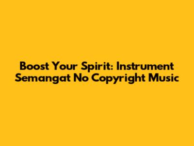 Boost Your Spirit: Instrument Semangat No Copyright Music