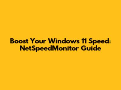 Boost Your Windows 11 Speed: NetSpeedMonitor Guide