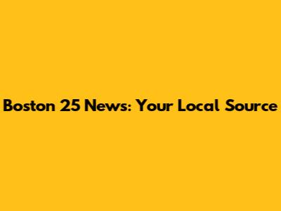 Boston 25 News: Your Local Source