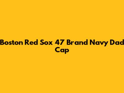 Boston Red Sox '47 Brand Navy Dad Cap