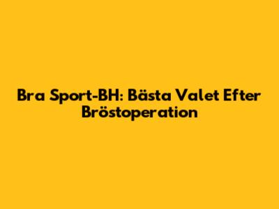 Bra Sport-BH: Bästa Valet Efter Bröstoperation