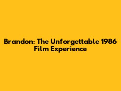 Brandon: The Unforgettable 1986 Film Experience
