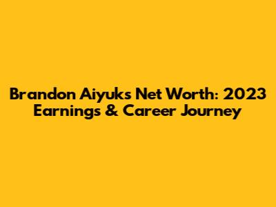 Brandon Aiyuk's Net Worth: 2023 Earnings & Career Journey