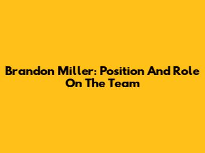 Brandon Miller: Position And Role On The Team