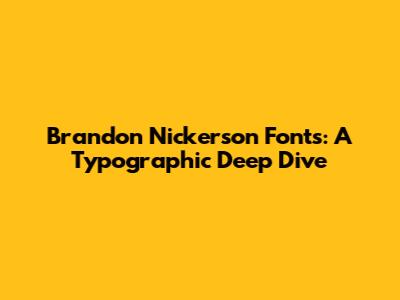 Brandon Nickerson Fonts: A Typographic Deep Dive