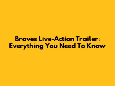 Brave's Live-Action Trailer: Everything You Need To Know